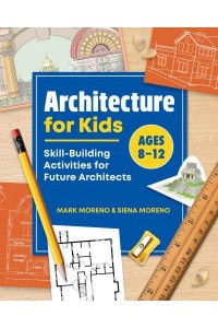 Architecture for Kids Skill-Building Activities for Future Architects