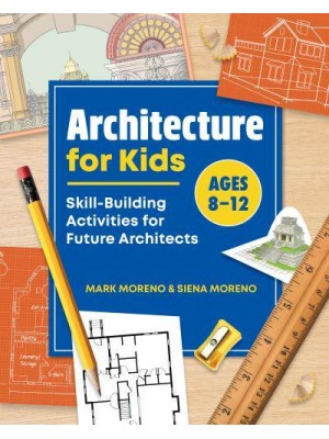 Architecture for Kids Skill-Building Activities for Future Architects
