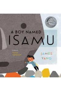 A Boy Named Isamu A Story of Isamu Noguchi