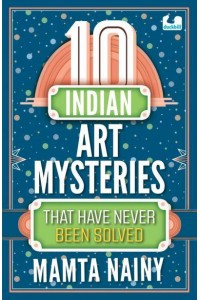 10 Indian Art Mysteries That Have Never Been Solved