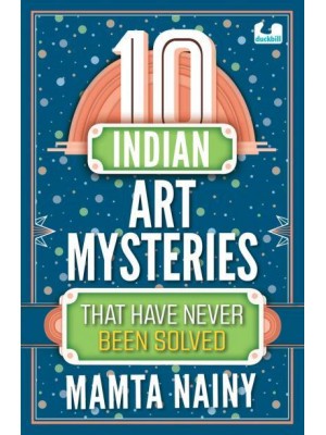 10 Indian Art Mysteries That Have Never Been Solved