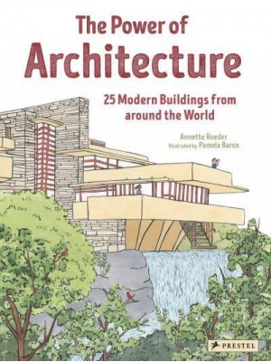 The Power of Architecture 25 Modern Buildings from Around the World