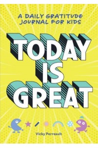 Today Is Great! A Daily Gratitude Journal for Kids