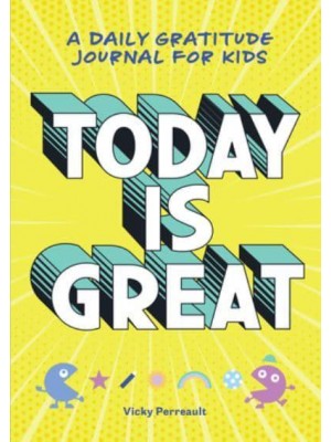 Today Is Great! A Daily Gratitude Journal for Kids