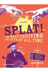 Splat! The Most Exciting Artists of All Time