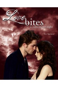 Love Bites The Unofficial Saga of Twilight