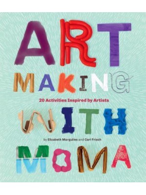 Art Making With MoMA 20 Activities for Kids Inspired by Artists at The Museum of Modern Art