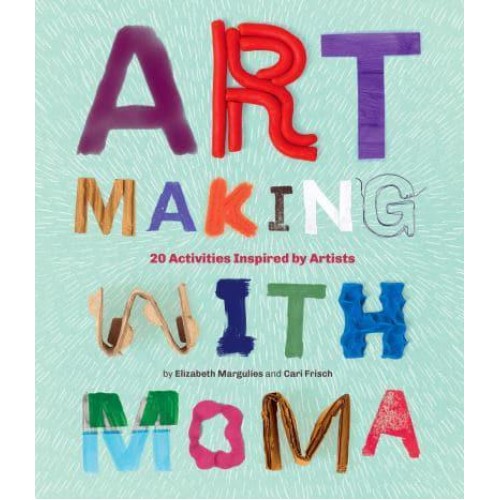 Art Making With MoMA 20 Activities for Kids Inspired by Artists at The Museum of Modern Art