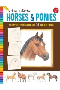 How to Draw Horses & Ponies Step-by-Step Instructions for 20 Different Breeds - Learn to Draw