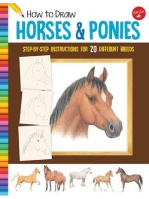 How to Draw Horses & Ponies Step-by-Step Instructions for 20 Different Breeds - Learn to Draw