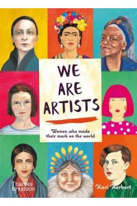 We Are Artists Women Who Made Their Mark on the World : With 27 Colour Artwork Reproductions
