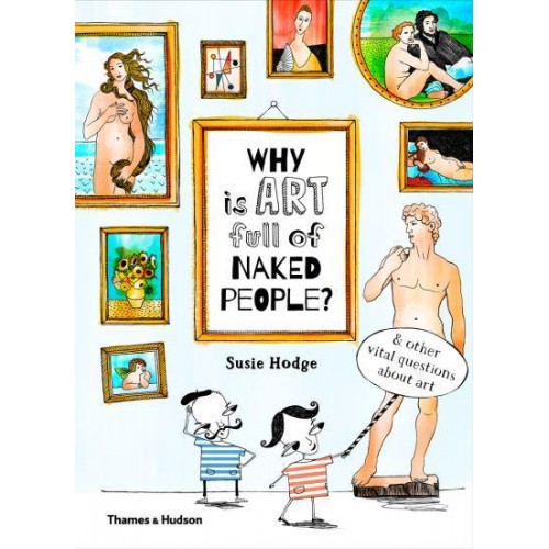 Why Is Art Full of Naked People? & Other Vital Questions About Art - Why Is.?