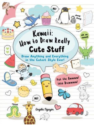 Kawaii How to Draw Really Cute Stuff - Kawaii