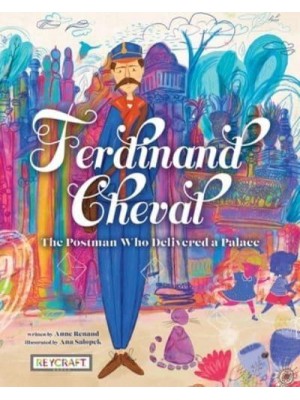 Ferdinand Cheval: The Postman Who Delivered a Palace