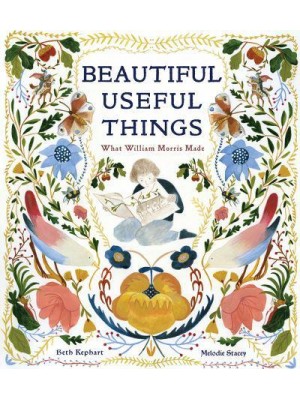Beautiful Useful Things What William Morris Made