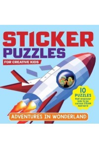 Sticker Puzzles for Creative Kids; Adventures in Wonderland 10 Puzzles That Empower Kids to Be Curious Steam Learners