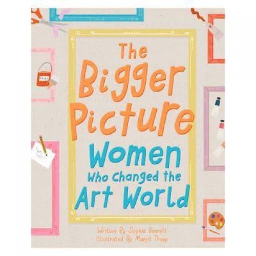 The Bigger Picture Women Who Changed the Art World