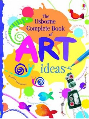 The Usborne Complete Book of Art Ideas - Art Ideas