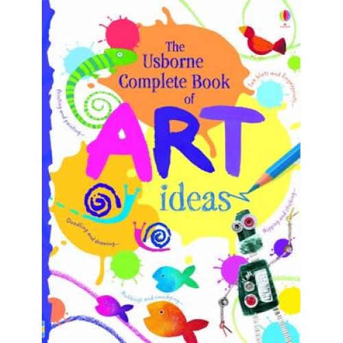The Usborne Complete Book of Art Ideas - Art Ideas
