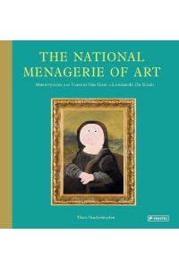 The National Menagerie of Art Masterpieces from Vincent Van Goat to Lionhardo Da Stinki