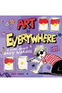 Art Is Everywhere A Book About Andy Warhol