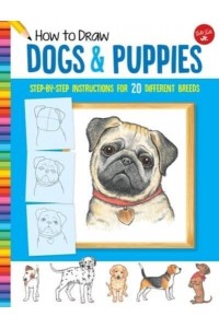 How to Draw Dogs & Puppies Step-by-Step Instructions for 20 Different Breeds - Learn to Draw