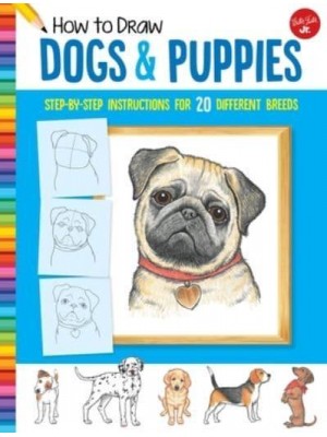 How to Draw Dogs & Puppies Step-by-Step Instructions for 20 Different Breeds - Learn to Draw