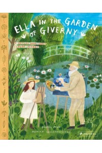 Ella in the Garden of Giverny A Picture Book About Claude Monet