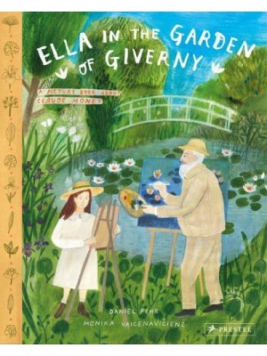 Ella in the Garden of Giverny A Picture Book About Claude Monet