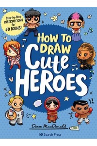 How to Draw Cute Heroes Step-by-Step Instructions for 50 Icons!