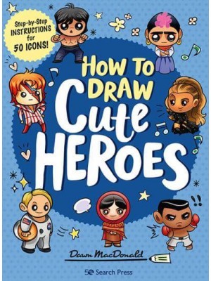 How to Draw Cute Heroes Step-by-Step Instructions for 50 Icons!