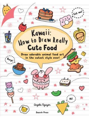 Kawaii How to Draw Really Cute Food : Draw Adorable Animal Food Art in the Cutest Style Ever! - Kawaii
