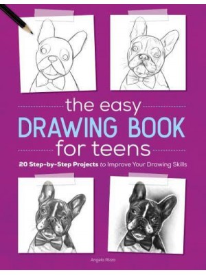 The Easy Drawing Book for Teens 20 Step-by-Step Projects to Improve Your Drawing Skills