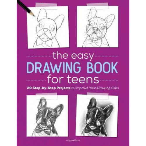The Easy Drawing Book for Teens 20 Step-by-Step Projects to Improve Your Drawing Skills