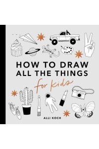 How to Draw All the Things for Kids