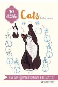 Cats Draw Over 50 Fabulous Felines in 10 Easy Steps - 10 Step Drawing