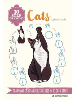Cats Draw Over 50 Fabulous Felines in 10 Easy Steps - 10 Step Drawing