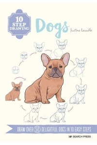 Dogs Draw Over 50 Delightful Dogs in 10 Easy Steps - 10 Step Drawing