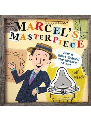 Marcel's Masterpiece How a Toilet Shaped the History of Art