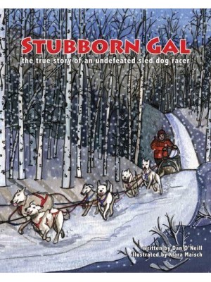 Stubborn Gal The True Story of an Undefeated Sled Dog Racer