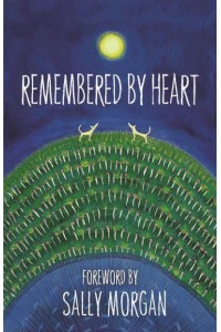 Remembered By Heart An Anthology of Indigenous Writing