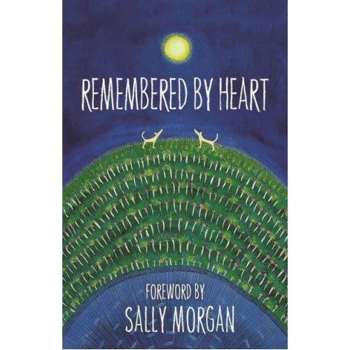 Remembered By Heart An Anthology of Indigenous Writing