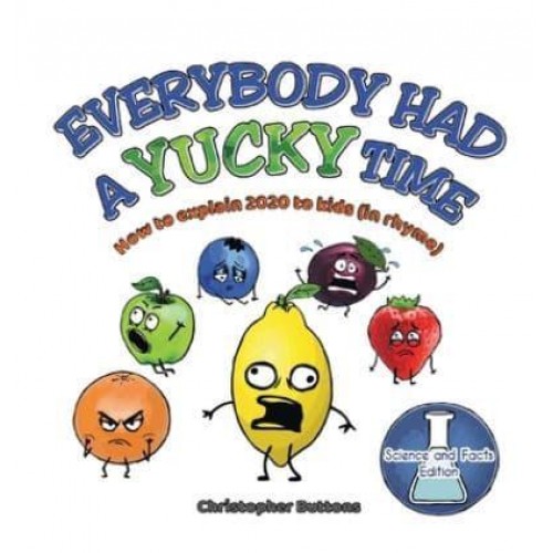 Everybody Had A Yucky Time: How to explain 2020 to kids (in rhyme)