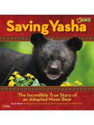 Saving Yasha The Incredible True Tale of an Adopted Moon Bear - National Geographic Kids