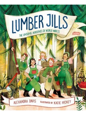Lumber Jills The Unsung Heroines of World War II
