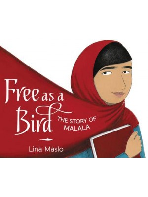 Free as a Bird The Story of Malala