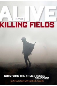 Alive in the Killing Fields Surviving the Khmer Rouge Genocide - Biography