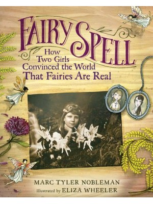 Fairy Spell How Two Girls Convinced the World That Fairies Are Real