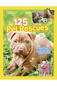 125 Pet Rescues From Pound to Palace : Homeless Pets Made Happy! - 125