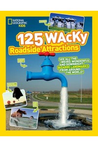 125 Wacky Roadside Attractions - 125